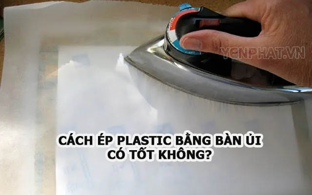 cách ép plastic bằng bàn ủi