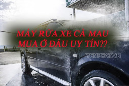 Máy rửa xe Cà Mau nên mua ở đâu?