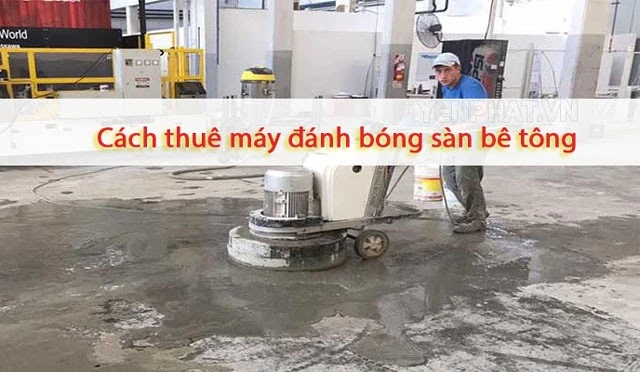 Cách thuê máy đánh bóng sàn bê tông giá rẻ, chất lượng tốt