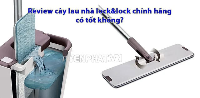 Review cây lau nhà lock&lock chính hãng có tốt không? Nên mua cây lau nào?
