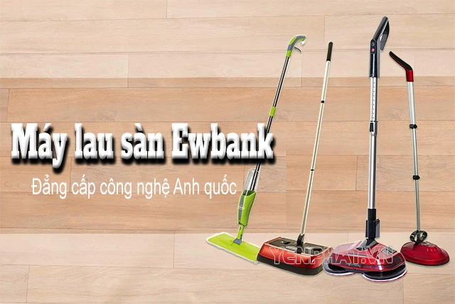 Sở hữu máy lau sàn Ewbank - thương hiệu hàng đầu Anh quốc