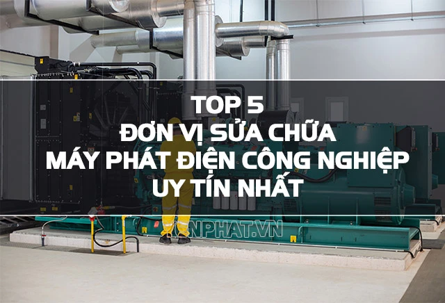 Địa chỉ sửa chữa máy phát điện công nghiệp uy tín nhất