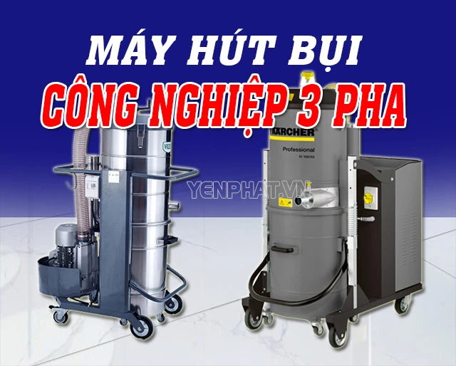 Máy hút bụi công nghiệp 3 pha: Giá rẻ, Mạnh mẽ, Bán chạy