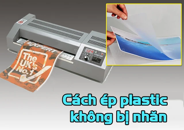 [Hướng dẫn] 6 bước để ép plastic không bị nhăn
