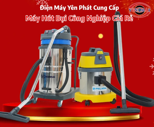 Điện Máy Yên Phát cung cấp máy hút bụi giá rẻ