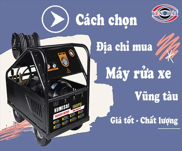 Top 18 Địa chỉ bán máy rửa xe Vũng Tàu được đánh giá cao