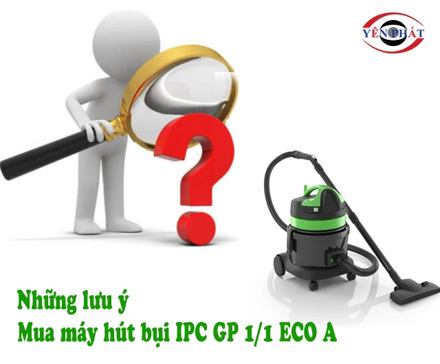 lưu ý mua máy hút bụi IPC GP 1/1 ECO A