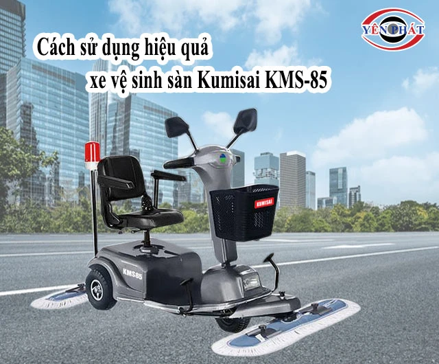 cách dùng xe lau sàn kumisai kms 85