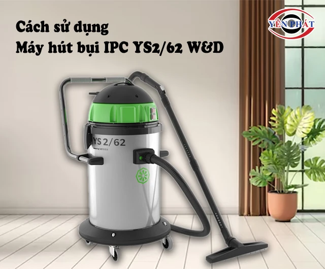 cách dùng máy hút bụi IPC YS2/62 W&D