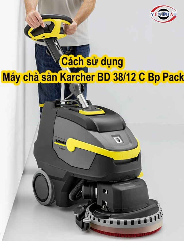 cách dùng Máy Karcher BD 38/12 C Bp Pack