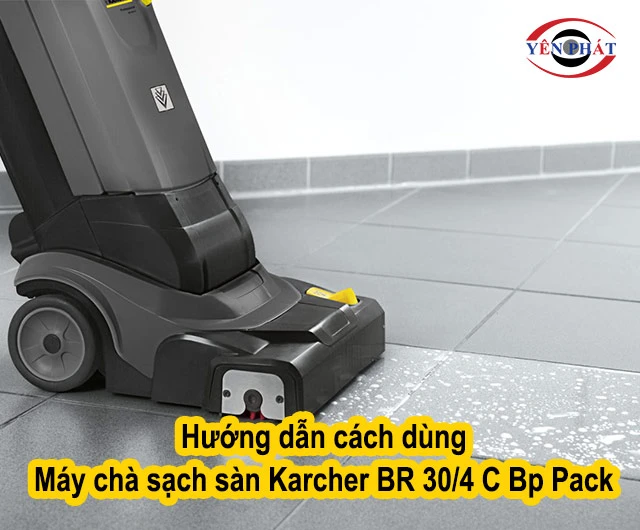 cách dùng Máy chà sàn Karcher BR 30/4 C Bp Pack 