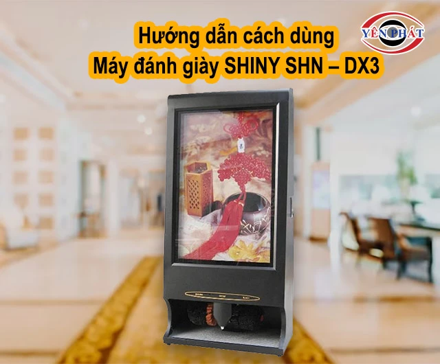 cách dùng máy đánh giày SHINY SHN - DX3