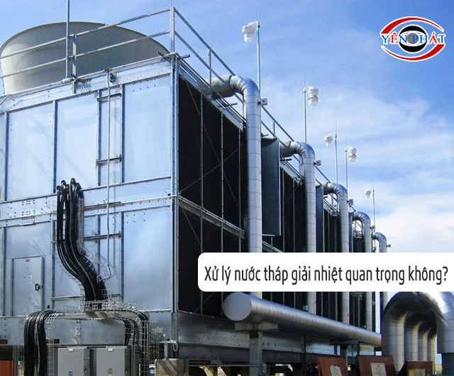Xử lý nước tháp giải nhiệt quan trọng không?