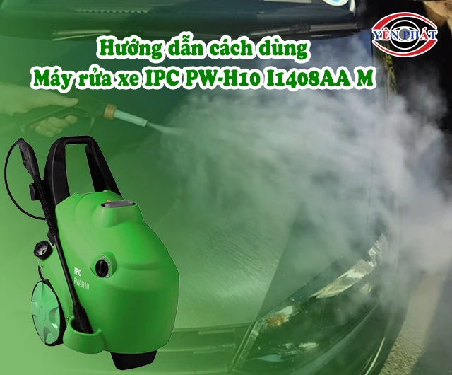 cách dùng Máy rửa xe IPC PW-H10 I1408AA M