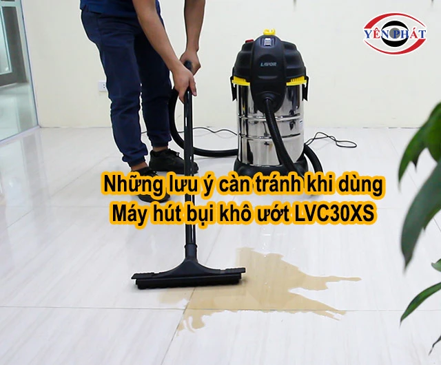 lưu ý cần tránh khi dùng máy hút bụi LVC30XS