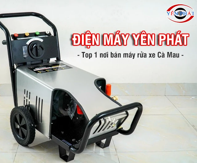 Mua máy rửa xe Cà Mau ở đâu chuẩn, giá tốt
