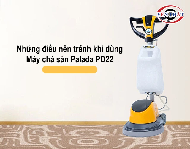 những điều nên tránh khi dùng Palada PD22