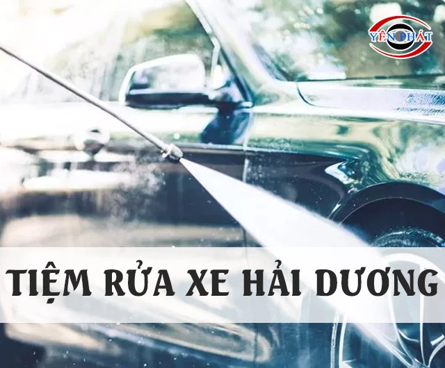 71+ Tiệm rửa xe Hải Dương: Siêu sạch, Giá rẻ, Hút khách