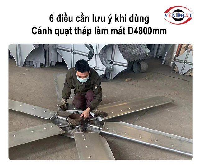 những lưu ý khi dùng Cánh quạt tháp hạ nhiệt D4800mm