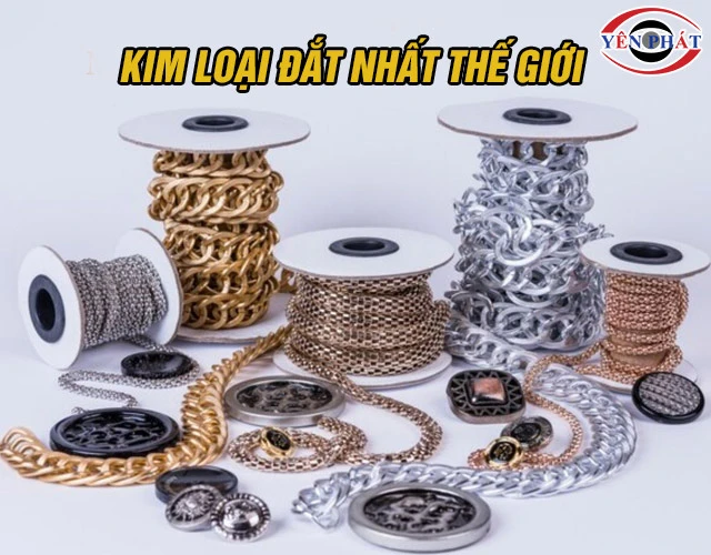 12+ Kim loại đắt nhất thế giới: Nhìn là mê, Mới Update