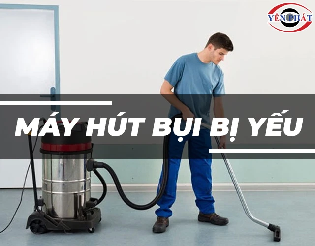 Máy Hút Bụi Bị Yếu: 7 Nguyên nhân & Cách xử lý nhanh