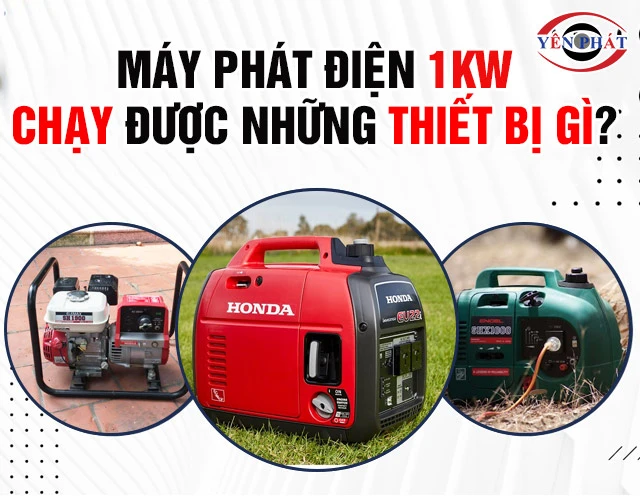 Máy phát điện 1KW chạy được những thiết bị gì? Click Ngay