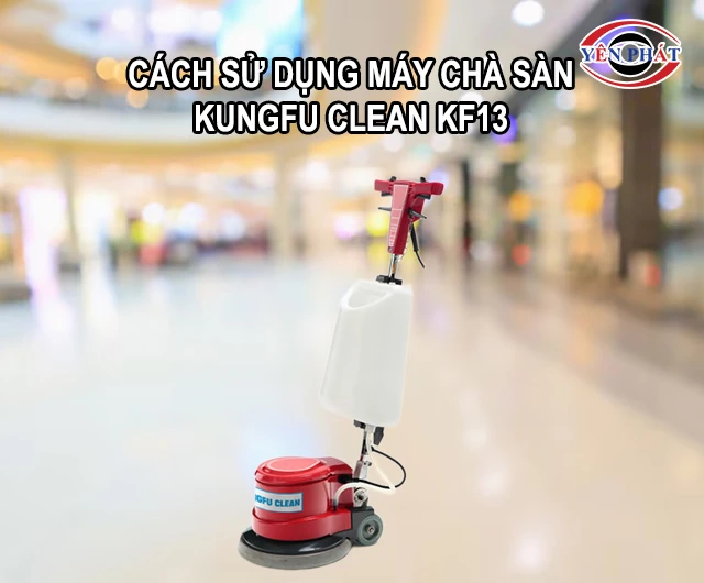 cách sử dụng Máy chà rửa sàn Kungfu Clean KF13