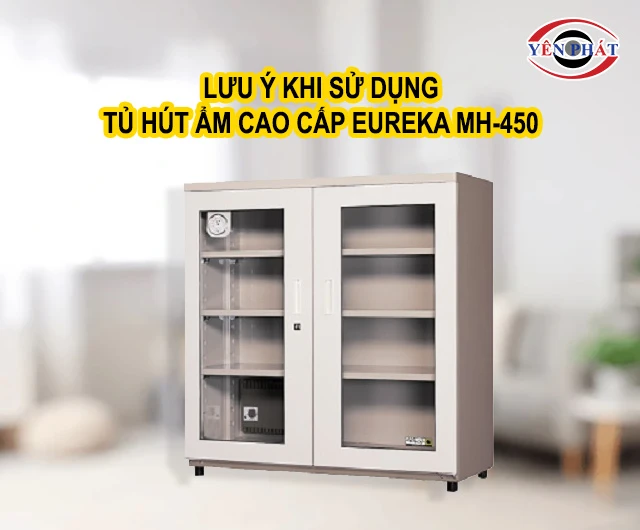 lưu ý khi dùng Tủ chống ẩm Eureka MH-450