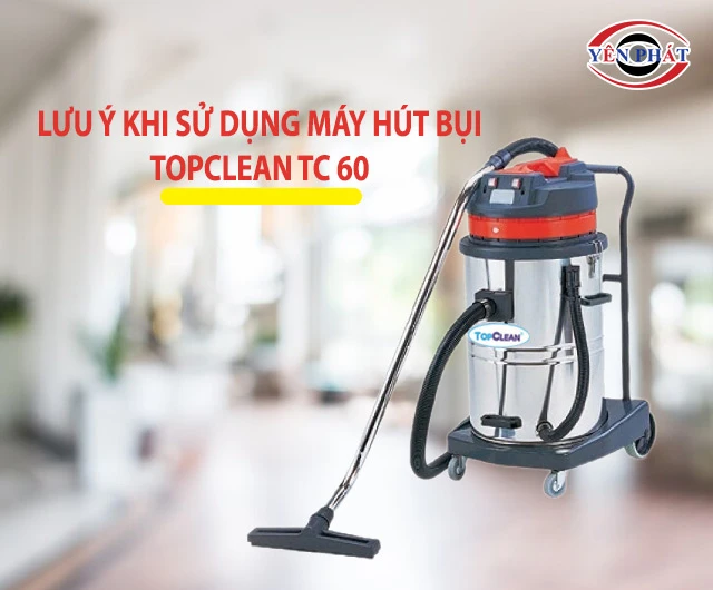 lưu ý khi dùng TopClean TC 60