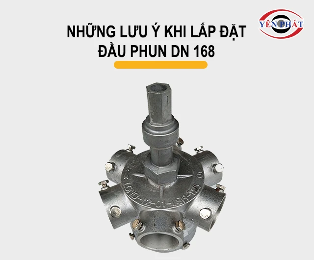 lưu ý khi lắp đặt đầu phun DN 168