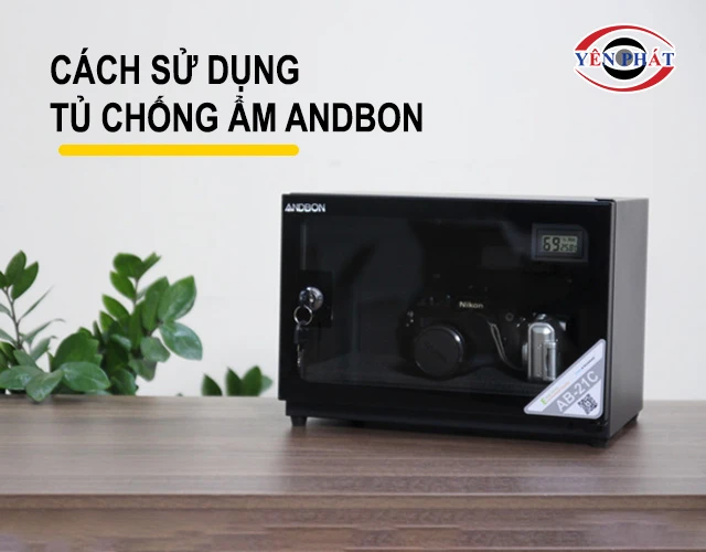 Cách sử dụng tủ chống ẩm Andbon: Chi tiết, Chuẩn nhất