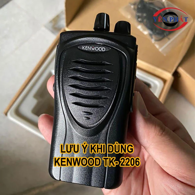 lưu ý khi dùng Kenwood TK- 2206