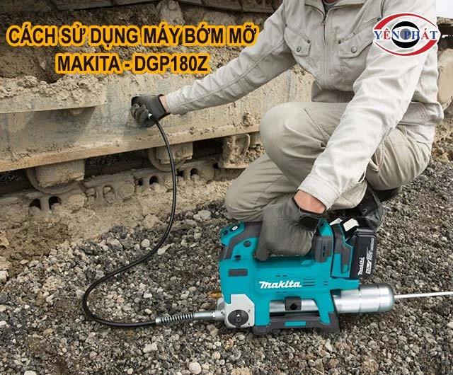 cách sử dụng súng bơm mỡ Makita - DGP180Z