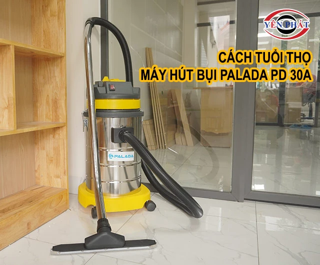 cách tăng tuổi thọ cho tuổi thọ Máy hút bụi Palada PD 30A