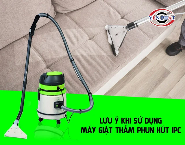 lưu ý khi dùng máy giặt thảm phun hút IPC