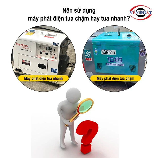Nên sử dụng máy phát điện tua chậm hay tua nhanh