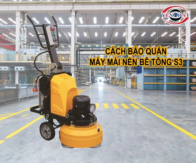 cách bảo quản máy mài nền bê tông S3