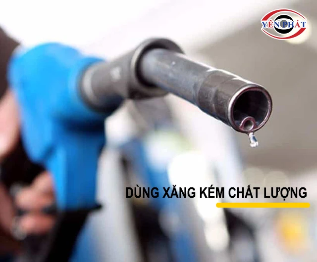 Dùng xăng kém chất lượng