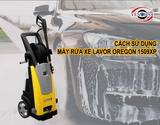 cách sử dụng máy rửa xe cao áp Lavor OREGON 1509XP