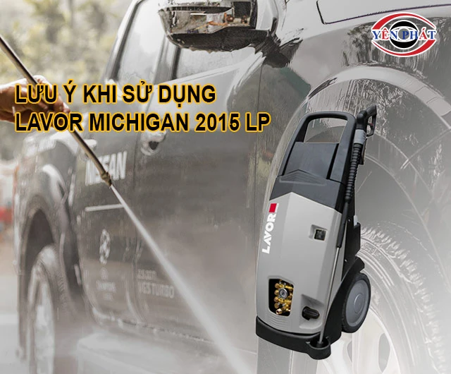 lưu ý khi dùng máy rửa xe Lavor Michigan 2015 LP