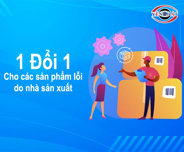 lỗi 1 đổi 1 khi mua tại yên phát