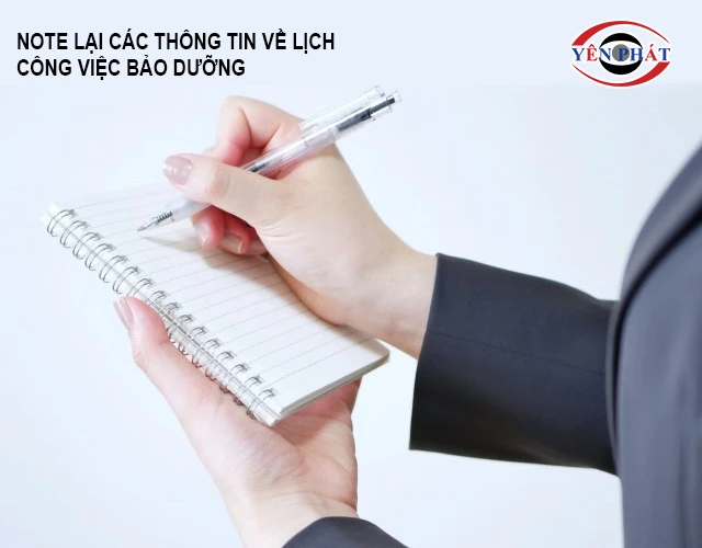 Note lại các thông tin về lịch, công việc bảo dưỡng