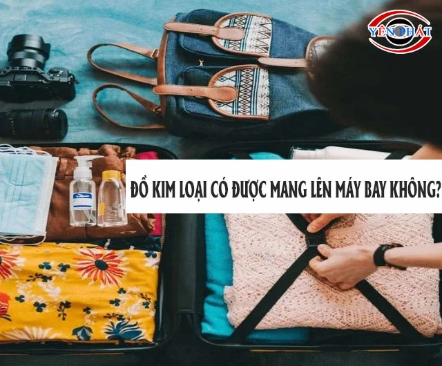 Đồ kim loại có được mang lên máy bay không? Click Xem Ngay
