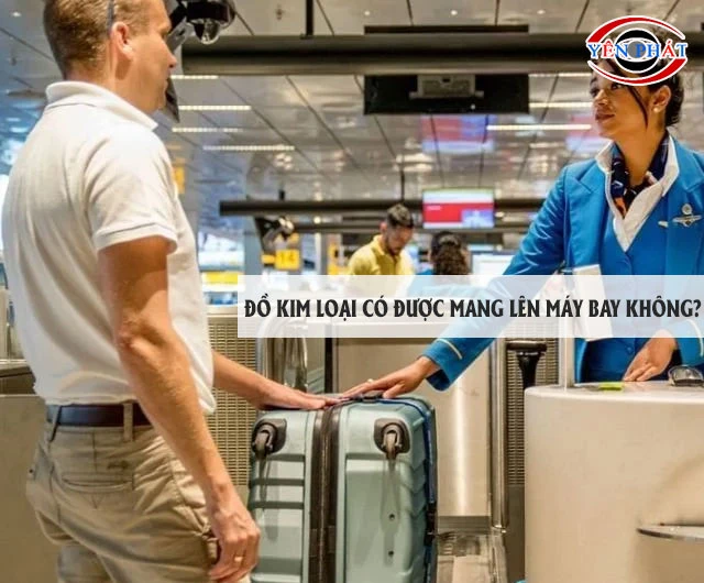  Đồ kim loại có được mang lên máy bay không?