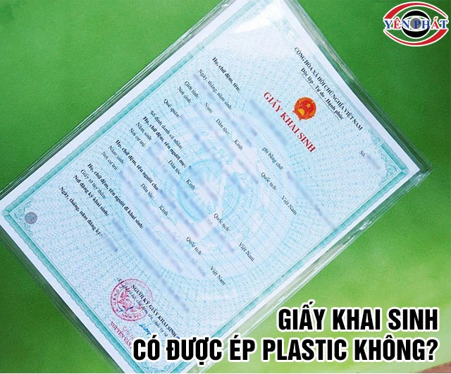Giấy khai sinh có được ép plastic không? Phải Click Xem
