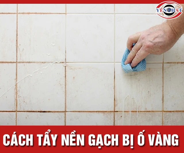 10 Cách tẩy nền gạch bị ố vàng tại nhà: Nhanh, Hiệu quả