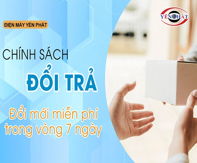 yên phát đổi trả sau 7 ngày khi có lỗi