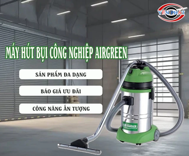 Brand máy hút bụi công nghiệp Airgreen được nhiều người ưu ái