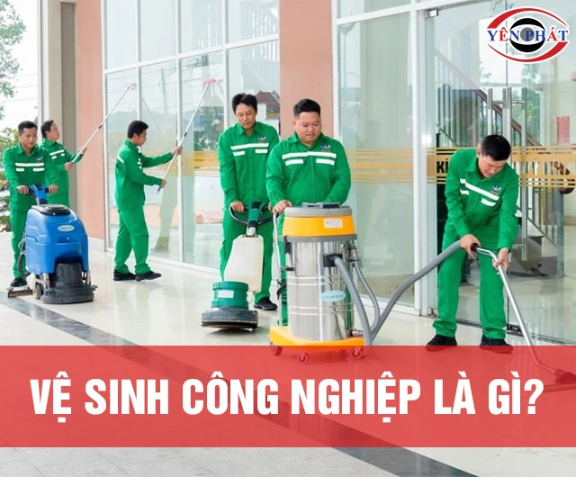Vệ sinh công nghiệp là gì? Sự Thật Khiến Bạn Bất Ngờ!