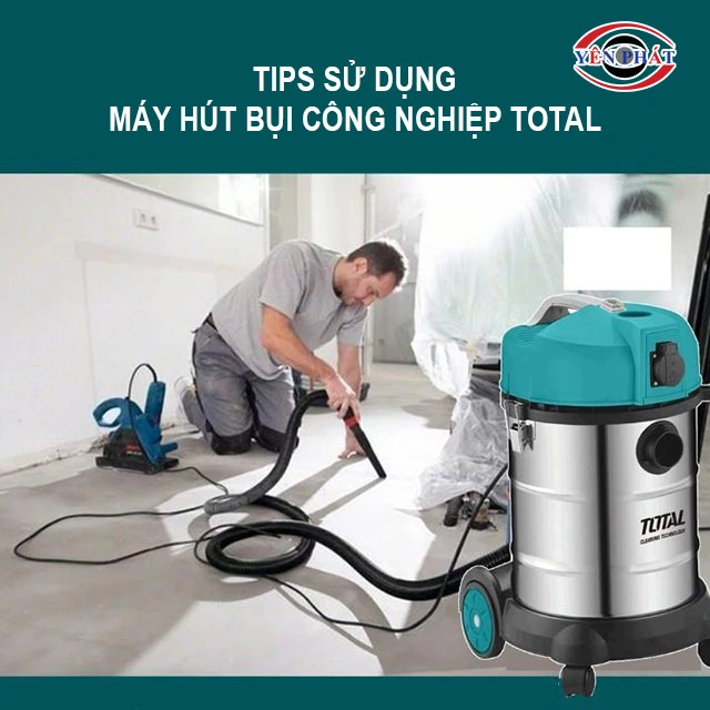 Tips sử dụng máy hút bụi công nghiệp Total